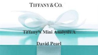 Tiffany’s Mini Analysis
DAVID PEARLTiffany’s Mini Analysis A
David Pearl
 