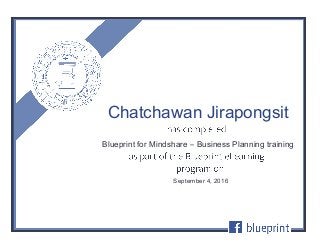 Blueprint for Mindshare – Business Planning training
September 4, 2016
Chatchawan Jirapongsit
 