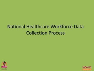 National Healthcare Workforce Data
Collection Process
 