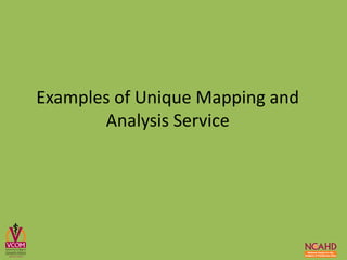 Examples of Unique Mapping and
Analysis Service
 