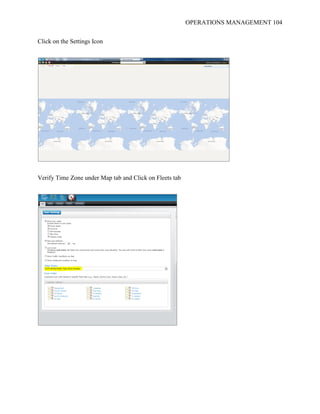 OPERATIONS MANAGEMENT 104
Click on the Settings Icon
Verify Time Zone under Map tab and Click on Fleets tab
 