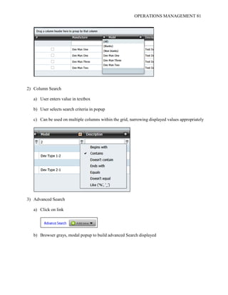 OPERATIONS MANAGEMENT 81
2) Column Search
a) User enters value in textbox
b) User selects search criteria in popup
c) Can be used on multiple columns within the grid, narrowing displayed values appropriately
3) Advanced Search
a) Click on link
b) Browser grays, modal popup to build advanced Search displayed
 