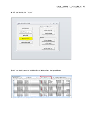 OPERATIONS MANAGEMENT 98
Click on “Pin Point Tracker”.
Enter the device’s serial number in the Search box and press Enter.
 