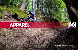 208 AVENIDA FABRICANTE, SAN CLEMENTE, CA 92672 • (858) 485-1089 • SIXSIXONE.COM
APPAREL
AVAILABLEMARCH 1, 2017:
SPRING PRODUCT
MUDDYTRAILS:
THE ONLY OPTION TO RIDE IN LES GETS - JUNE 2016
 