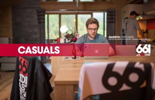 208 AVENIDA FABRICANTE, SAN CLEMENTE, CA 92672 • (858) 485-1089 • SIXSIXONE.COM
CASUALS
GARETHCRITCHER:
OUR SOCIAL MEDIA GUY AT WORK - CRANKWORKS EUROPE 2016
 