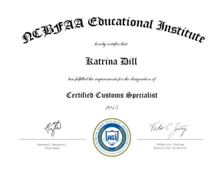 Kenneth Bargteil
Chairman
Federico Zuniga
Executive Director
hereby certifies that
has fulfilled the requirements for the designation of
Certified Customs Specialist
2015
Katrina Dill
 