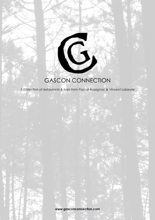 GASCON CONNECTION
A collection of restaurants & bars from Pascal Aussignac & Vincent Labeyrie
www.gasconconnection.com
 