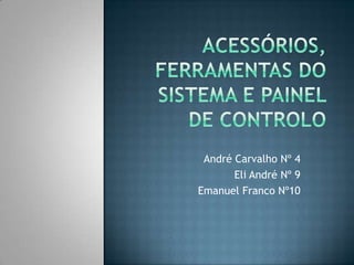 André Carvalho Nº 4
       Eli André Nº 9
Emanuel Franco Nº10
 