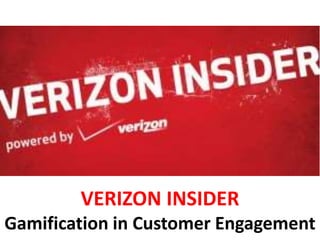 VERIZON INSIDER
Gamification in Customer Engagement
 