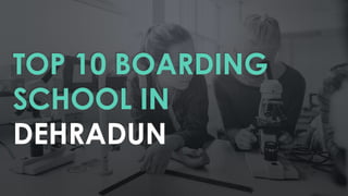 TOP 10 BOARDING
SCHOOL IN
DEHRADUN
 