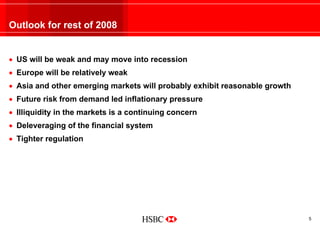 Outlook for rest of 2008


• US will be weak and may move into recession
• Europe will be relatively weak
• Asia and other...
