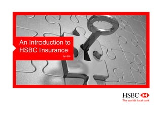 An Introduction to
HSBC Insurance
April 2008
 