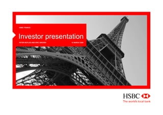 HSBC FRANCE




Investor presentation
PETER BOYLES AND ERIC GROVEN   12 MARCH 2008
 