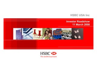 HSBC USA Inc

Investor Roadshow
     11 March 2008
 