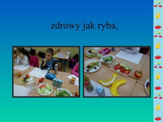 zdrowy jak ryba, 
 