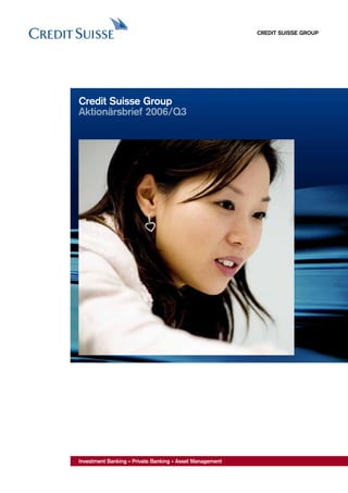 CREDIT SUISSE GROUP




Credit Suisse Group
Aktionärsbrief 2006/Q3




Investment Banking • Private Banking • Asset Management
 