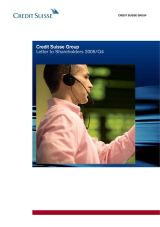 CREDIT SUISSE GROUP




Credit Suisse Group
Letter to Shareholders 2005/Q4
 
