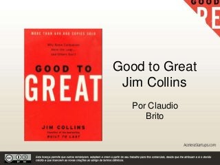 Good to Great
Jim Collins
Por Claudio
Brito
 