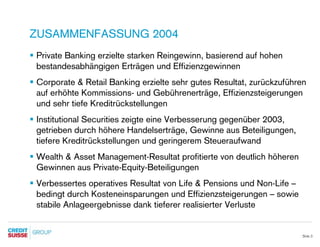 ZUSAMMENFASSUNG 2004
S Private Banking erzielte starken Reingewinn, basierend auf hohen
  bestandesabhängigen Erträgen und...