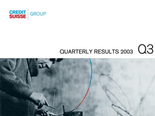 Q3
QUARTERLY RESULTS 2003




                          Slide 0
 