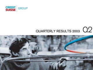 Q2
QUARTERLY RESULTS 2003




                          Slide 0
 