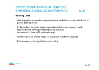 CREDIT SUISSE FINANCIAL SERVICES
STRATEGIC FOCUS GOING FORWARD                                             (2/3)
Banking U...