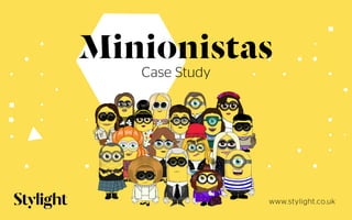 www.stylight.co.uk
Case Study
Minionistas
 