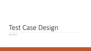 Test Case Design
IN STLC
 