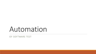 Automation
OF SOFTWARE TEST
 