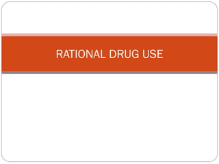 RATIONAL DRUG USE
 