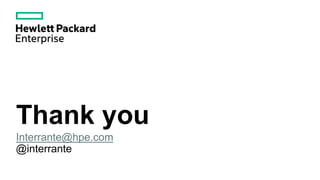 Thank you
Interrante@hpe.com
@interrante
 