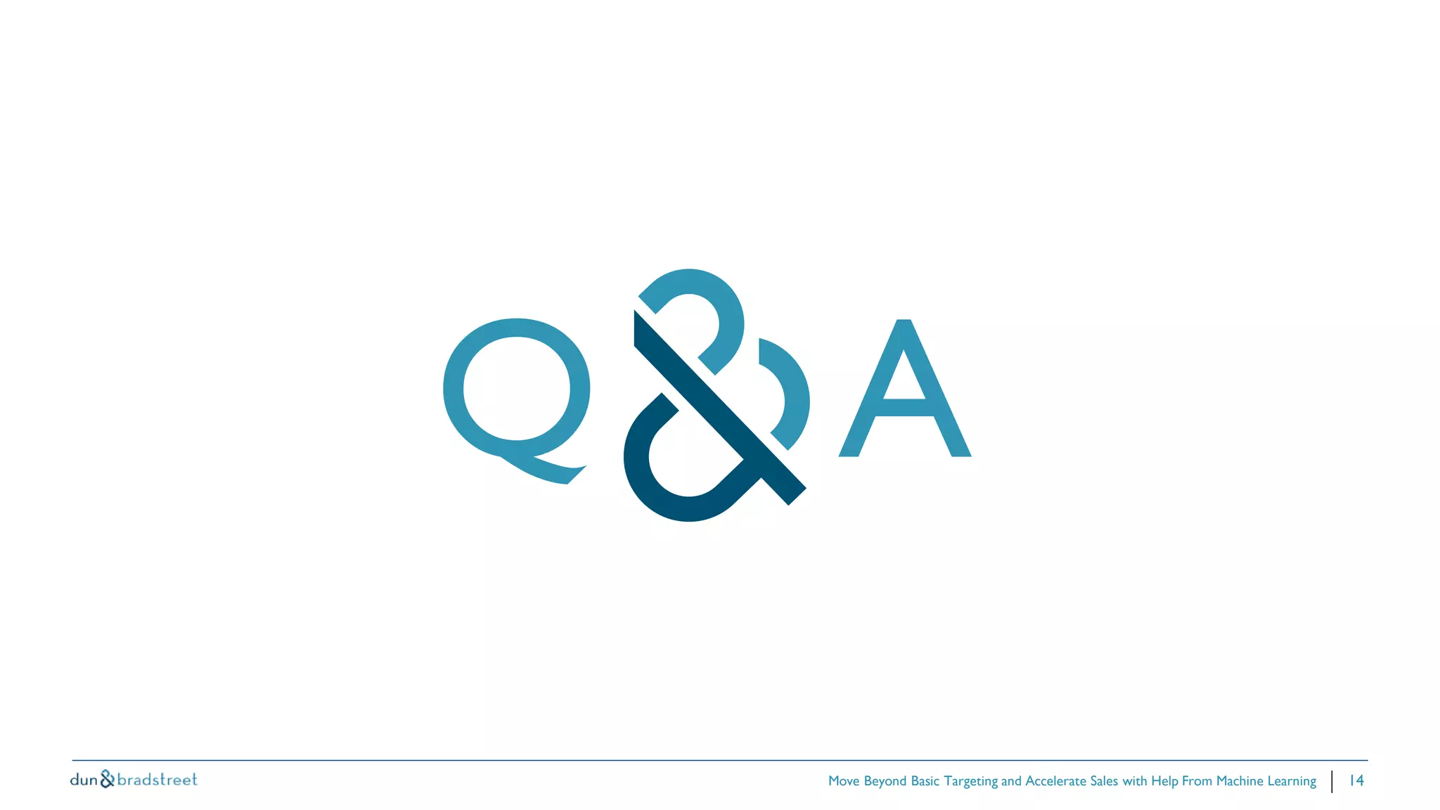 14
Q A
Move Beyond Basic Targeting and Accelerate Sales with Help From Machine Learning
 