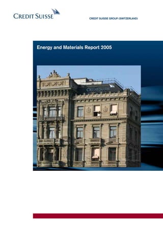 CREdit SuiSSE GRoup (SwitzERland)




Energy and Materials Report 2005
 