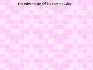 The Advantages Of Student Housing 
 