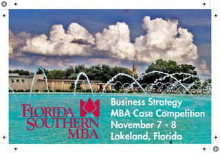 Business Strategy
MBA Case Competition
November 7 - 8
Lakeland, Florida
 