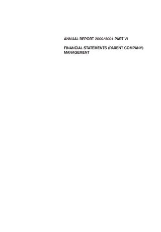 ANNUAL REPORT 2000/2001 PART VI

FINANCIAL STATEMENTS (PARENT COMPANY)
MANAGEMENT
 