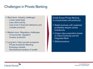 Challenges in Private Banking


! Short-term: Industry challenges              Credit Suisse Private Banking
  - Lower ass...