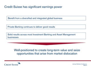 Credit Suisse has significant earnings power


  Benefit from a diversified and integrated global business


  Private Ban...