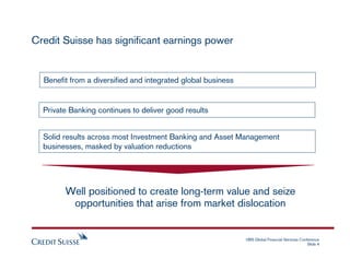 Credit Suisse has significant earnings power


  Benefit from a diversified and integrated global business


  Private Ban...
