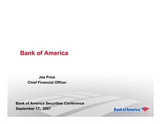 Bank of America


            Joe Price
      Chief Financial Officer




Bank of America Securities Conference
September 17, 2007
 