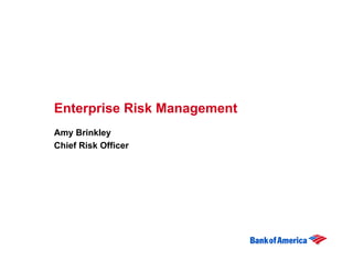Enterprise Risk Management
Amy Brinkley
Chief Risk Officer
 