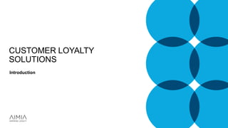 CUSTOMER LOYALTY
SOLUTIONS
Introduction
 