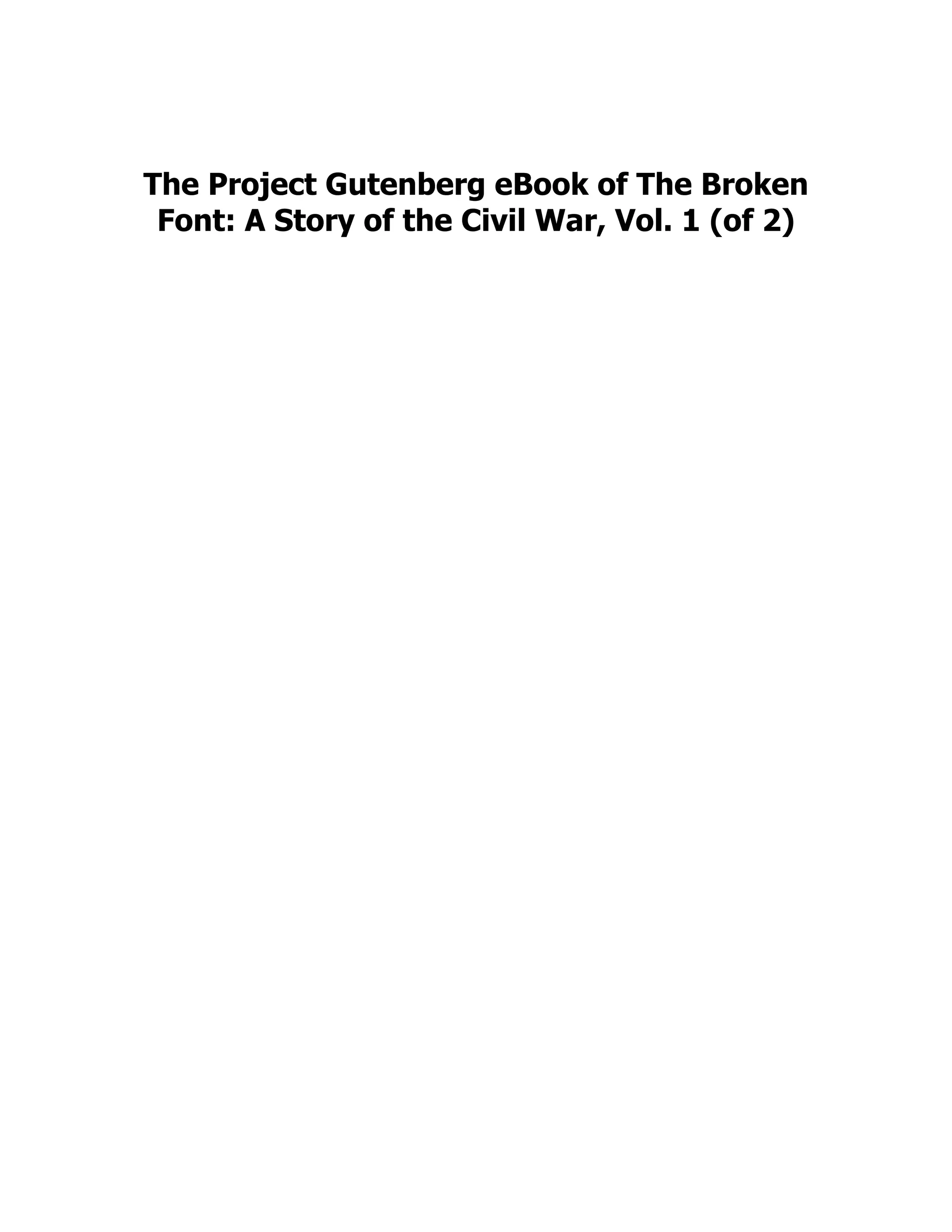 The Project Gutenberg eBook of The Broken
Font: A Story of the Civil War, Vol. 1 (of 2)
 