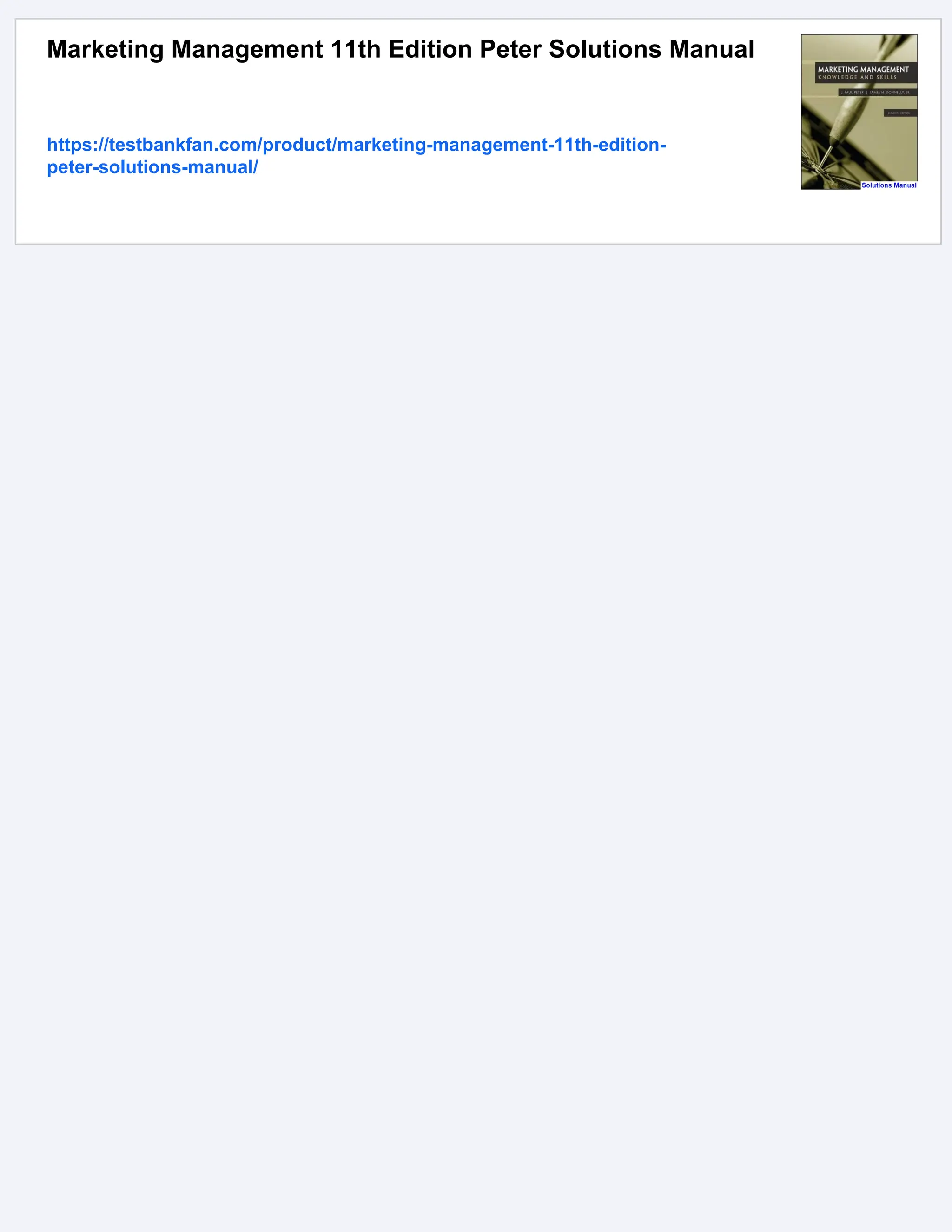 Marketing Management 11th Edition Peter Solutions Manual
https://testbankfan.com/product/marketing-management-11th-edition-
peter-solutions-manual/
 