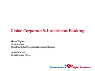 Global Corporate & Investment Banking

Gene Taylor
Vice Chairman
President, Global Corporate & Investment Banking

Al de Molina
Chief Financial Officer
 
