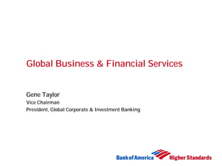 Global Business & Financial Services


Gene Taylor
Vice Chairman
President, Global Corporate & Investment Banking
 