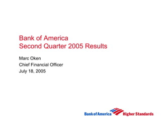 Bank of America
Second Quarter 2005 Results
Marc Oken
Chief Financial Officer
July 18, 2005
 