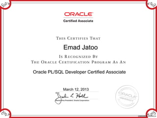 Emad Jatoo
Oracle PL/SQL Developer Certified Associate
March 12, 2013
226692869PLSQL9IOCA
 