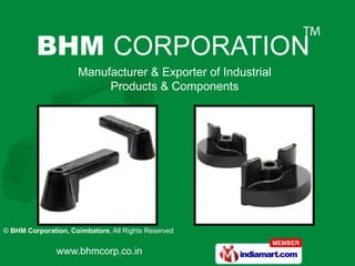 Manufacturer & Exporter of Industrial
                          Products & Components




© BHM Corporation, Coimbatore, All Rights Reserved


               www.bhmcorp.co.in
 