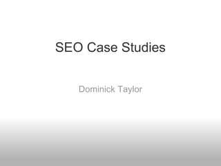 SEO Case Studies Dominick Taylor 